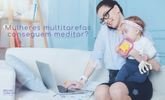 Mulheres multitarefas conseguem meditar?