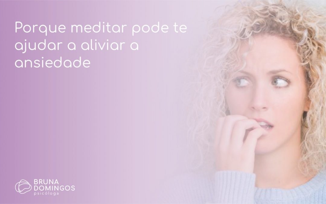 Porque meditar pode te ajudar a aliviar a ansiedade