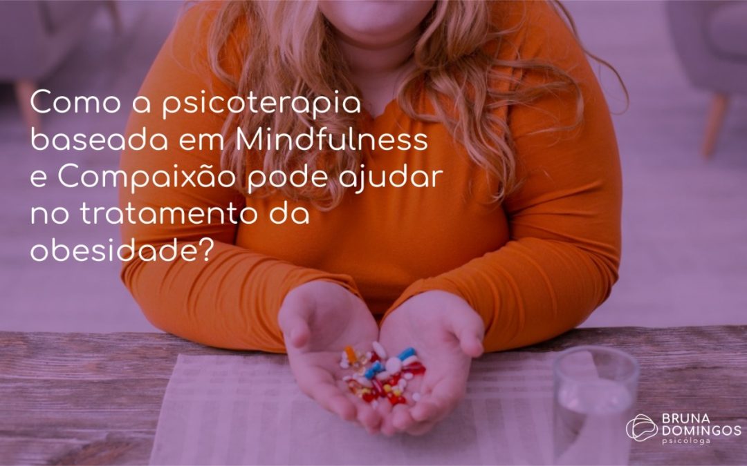 Como a psicoterapia baseada em Mindfulness e Compaixão pode ajudar no tratamento da obesidade?